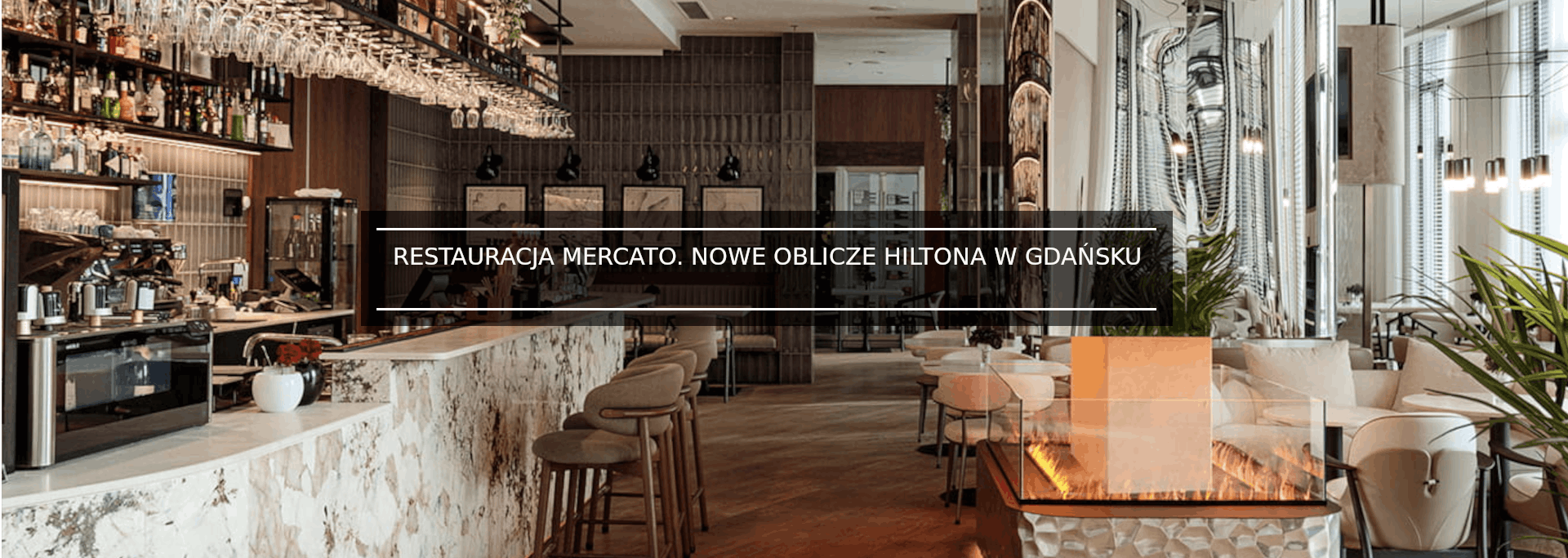 RESTAURACJA MERCATO. NOWE OBLICZE HILTONA W GDAŃSKU
