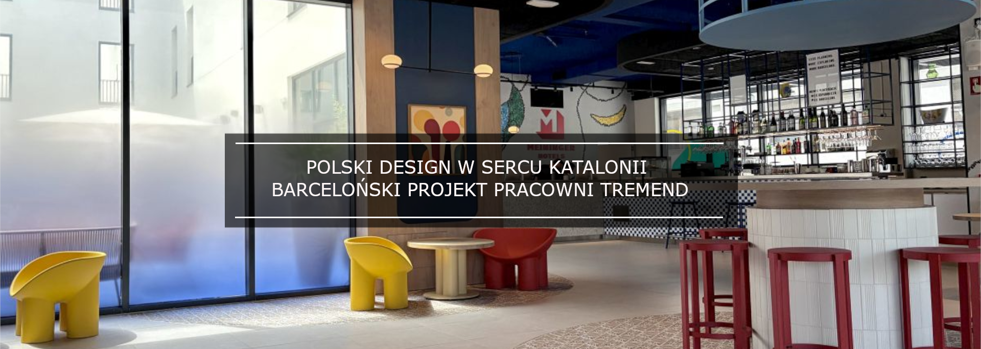 POLSKI DESIGN W SERCU KATALONII! ZOBACZ BARCELOŃSKI PROJEKT PRACOWNI TREMEND